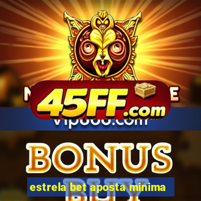 estrela bet aposta minima